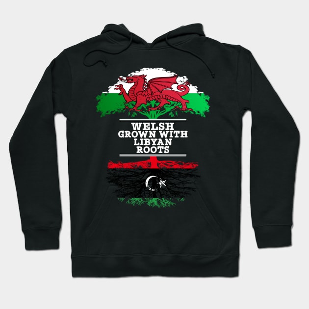 Welsh Grown With Libyan Roots - Gift for Libyan With Roots From Libya Hoodie by Country Flags